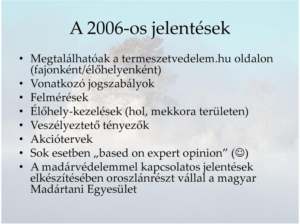 Élőhely-kezelések (hol, mekkora területen) Veszélyeztető tényezők Akciótervek Sok