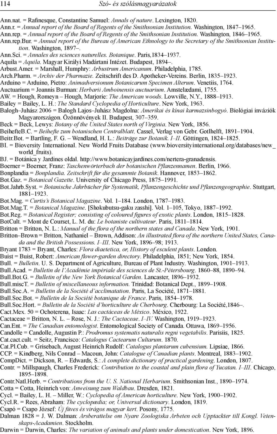 = Annual report of the Bureau of American Ethnology to the Secretary of the Smithsonian Institution. Washington, 1897. Ann.Sci. = Annales des sciences naturelles. Botanique. Paris,1834 1937.