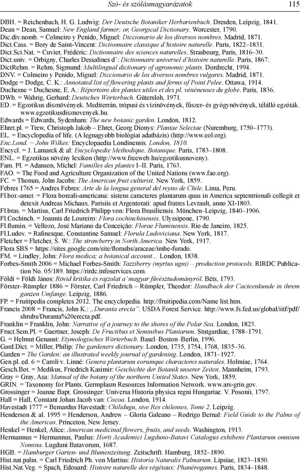 Paris, 1822 1831. Dict.Sci.Nat. = Cuvier, Frédéric: Dictionnaire des sciences naturelles. Strasbourg, Paris, 1816 30. Dict.univ.