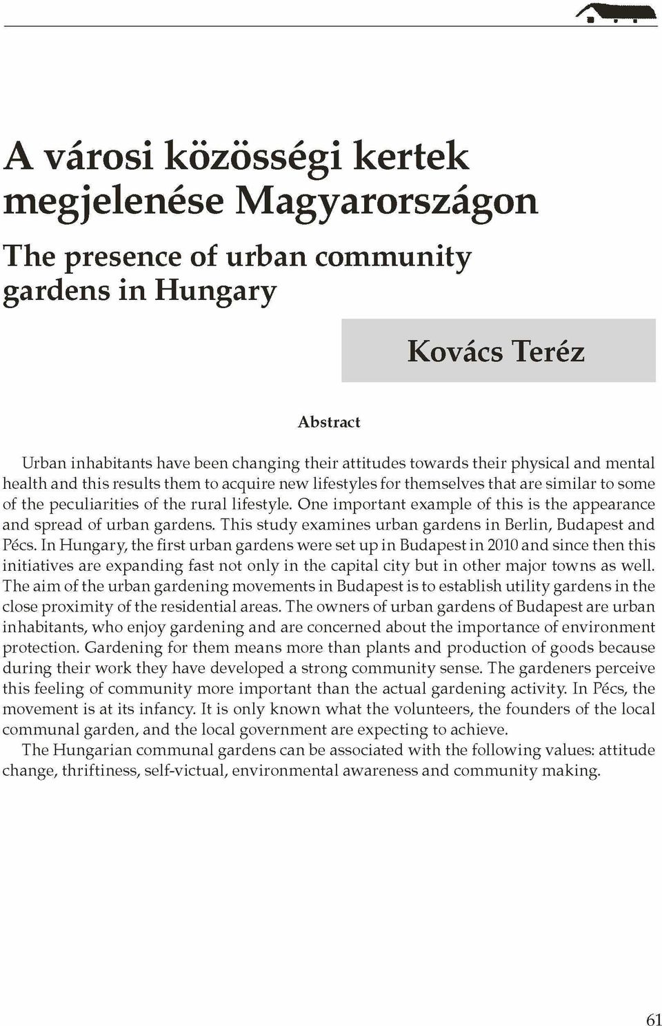 One important example of this is the appearance and spread of urban gardens. This study examines urban gardens in Berlin, Budapest and Pécs.