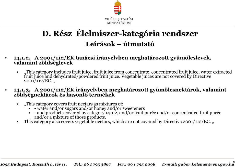 juice and dehydrated/powdered fruit juice. Vegetable juices are not covered by Directive 2001/112/EC. 14.1.3.