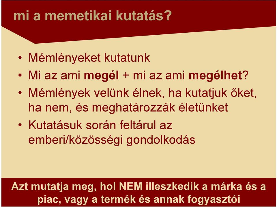 Mémlények velünk élnek, ha kutatjuk őket, ha nem, és meghatározzák életünket