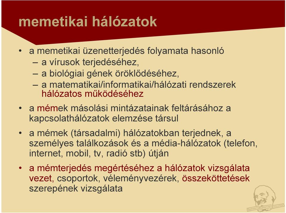 elemzése társul a mémek (társadalmi) hálózatokban terjednek, a személyes találkozások és a média-hálózatok (telefon, internet, mobil,