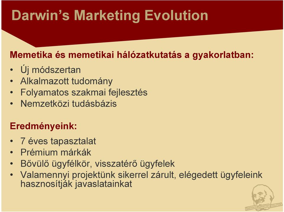 Eredményeink: 7 éves tapasztalat Prémium márkák Bővülő ügyfélkör, visszatérő ügyfelek