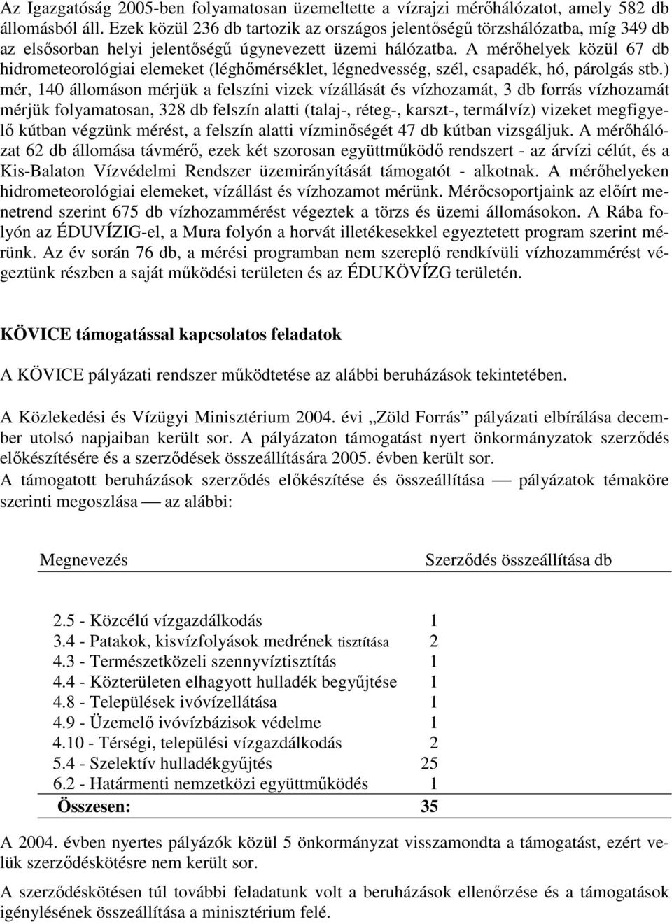 A mérıhelyek közül 67 db hidrometeorológiai elemeket (léghımérséklet, légnedvesség, szél, csapadék, hó, párolgás stb.