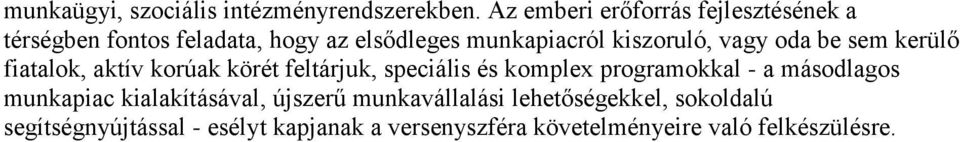 vagy oda be sem kerülő fiatalok, aktív korúak körét feltárjuk, speciális és komplex programokkal - a