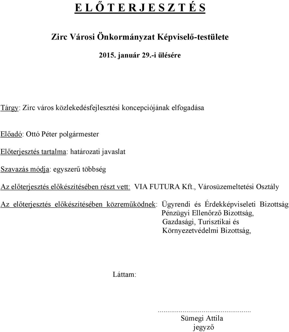 határozati javaslat Szavazás módja: egyszerű többség Az előterjesztés előkészítésében részt vett: VIA FUTURA Kft.