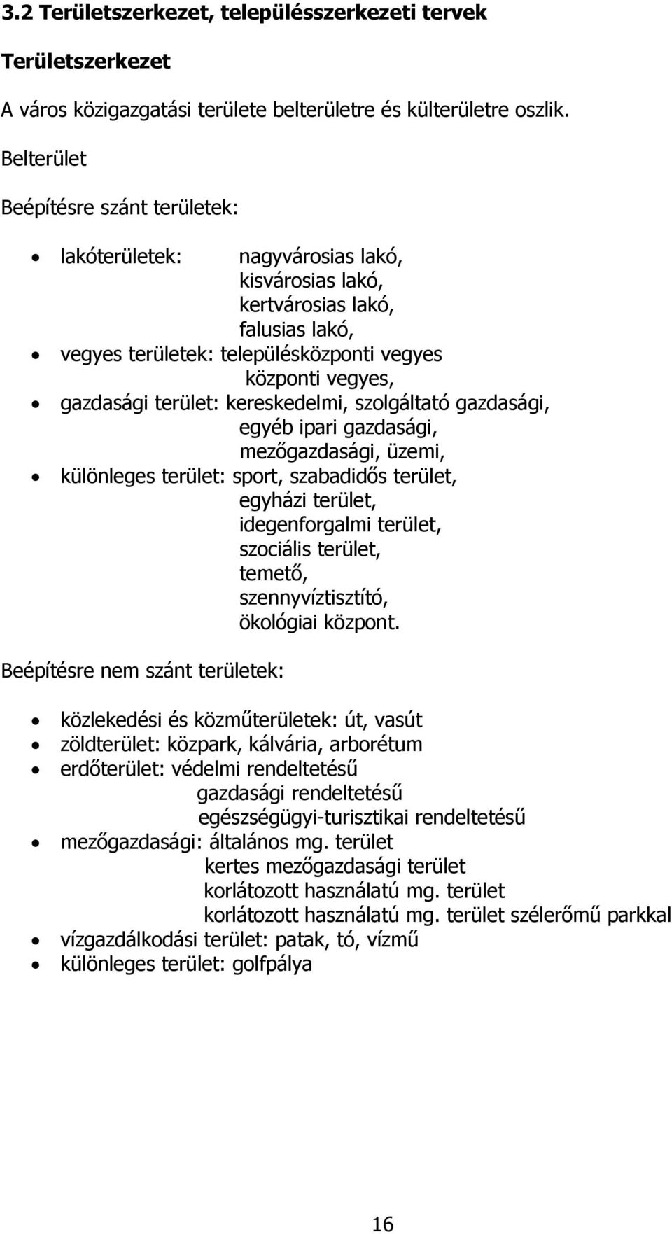 terület: kereskedelmi, szolgáltató gazdasági, egyéb ipari gazdasági, mezıgazdasági, üzemi, különleges terület: sport, szabadidıs terület, egyházi terület, idegenforgalmi terület, szociális terület,