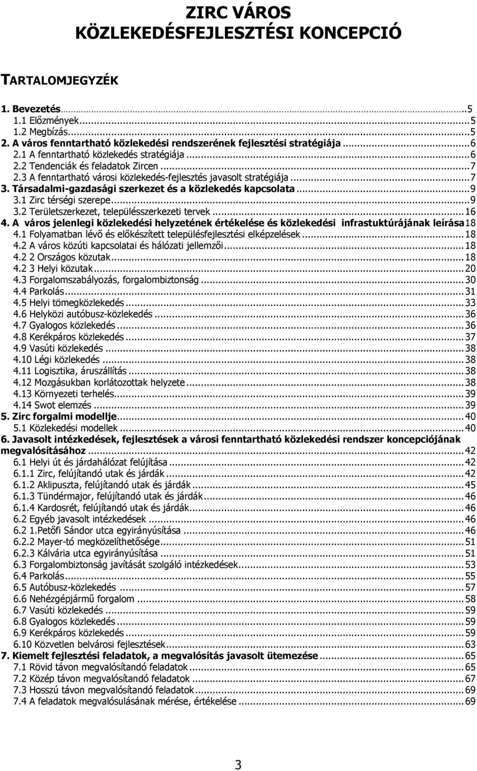 Társadalmi-gazdasági szerkezet és a közlekedés kapcsolata... 9 3.1 Zirc térségi szerepe... 9 3.2 Területszerkezet, településszerkezeti tervek... 16 4.