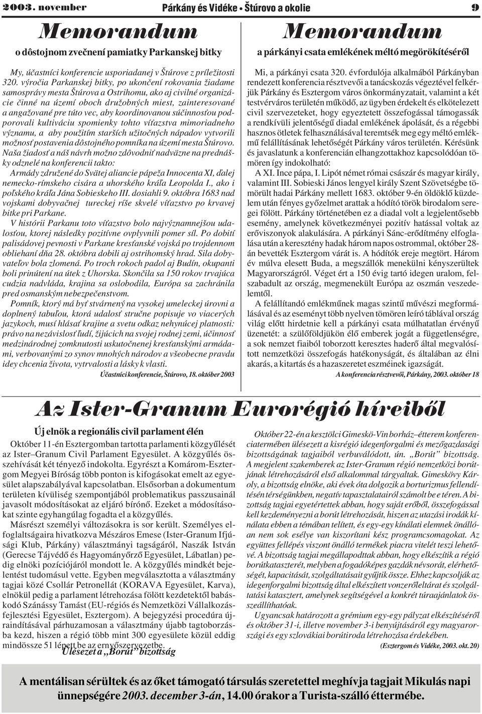 výročia Parkanskej bitky, po ukončení rokovania žiadame samosprávy mesta Štúrova a Ostrihomu, ako aj civilné organizácie činné na území oboch družobných miest, zainteresované a angažované pre túto