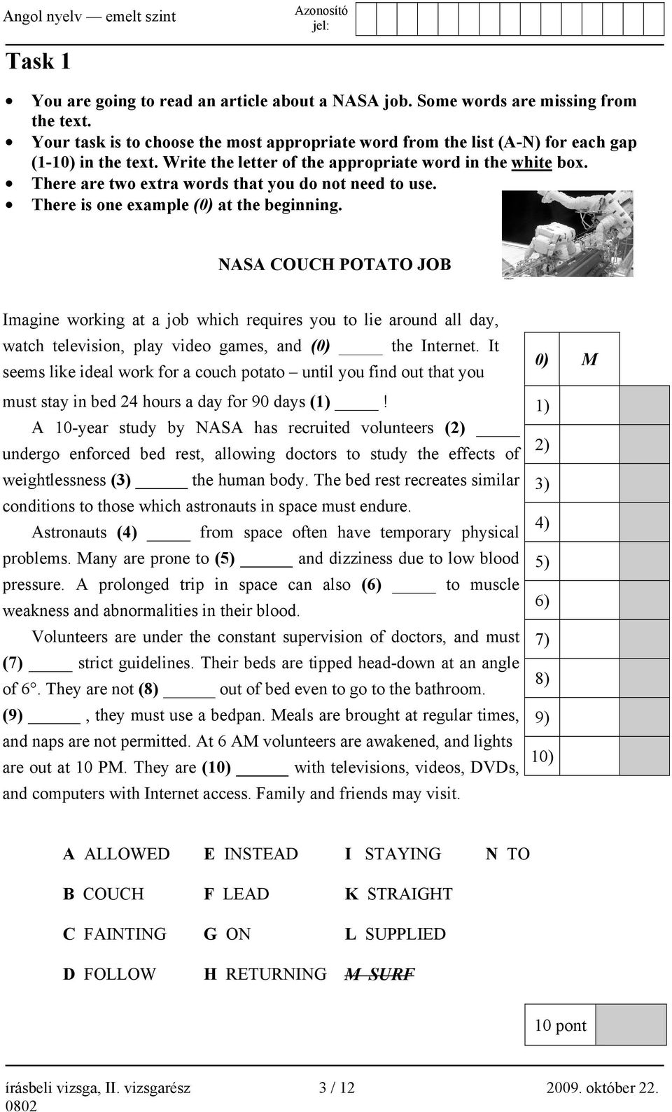 NASA COUCH POTATO JOB Imagine working at a job which requires you to lie around all day, watch television, play video games, and (0) the Internet.