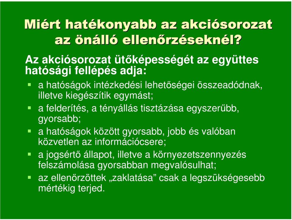 kiegészítik egymást; a felderítés, a tényállás tisztázása egyszerűbb, gyorsabb; a hatóságok között gyorsabb, jobb és