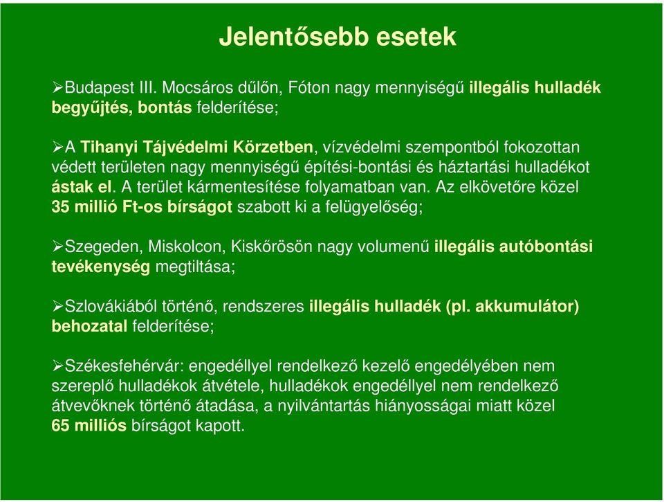 építési-bontási és háztartási hulladékot ástak el. A terület kármentesítése folyamatban van.