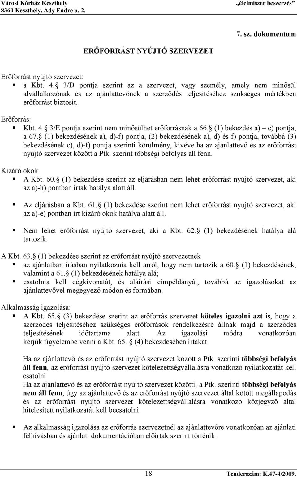 3/E pontja szerint nem minısülhet erıforrásnak a 66. (1) bekezdés a) c) pontja, a 67.