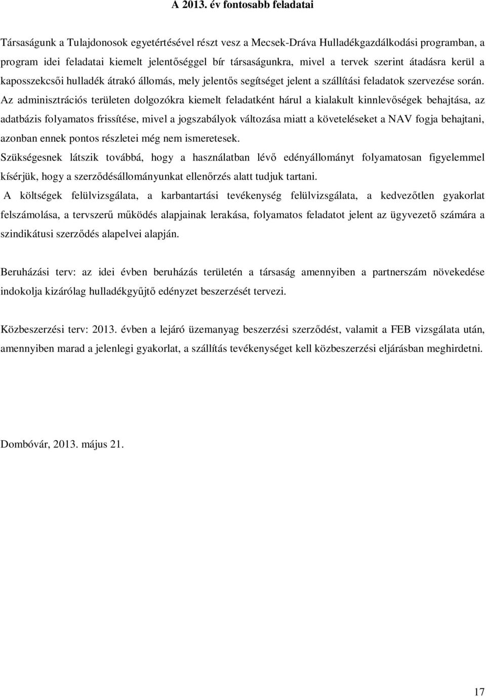 tervek szerint átadásra kerül a kaposszekcsői hulladék átrakó állomás, mely jelentős segítséget jelent a szállítási feladatok szervezése során.