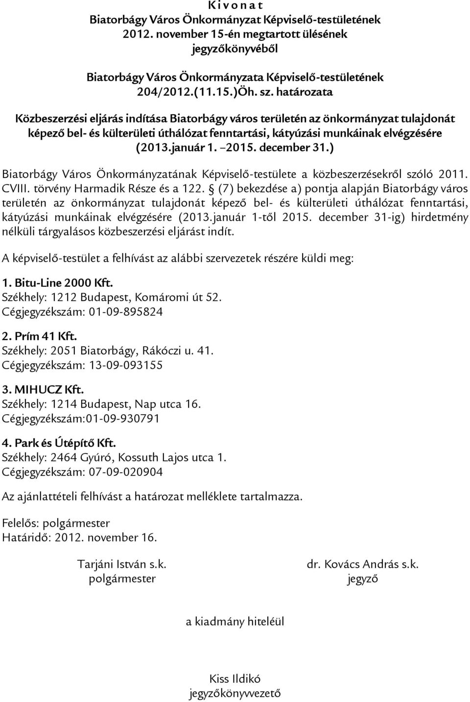 2015. december 31.) Biatorbágy Város Önkormányzatának Képviselő-testülete a közbeszerzésekről szóló 2011. CVIII. törvény Harmadik Része és a 122.