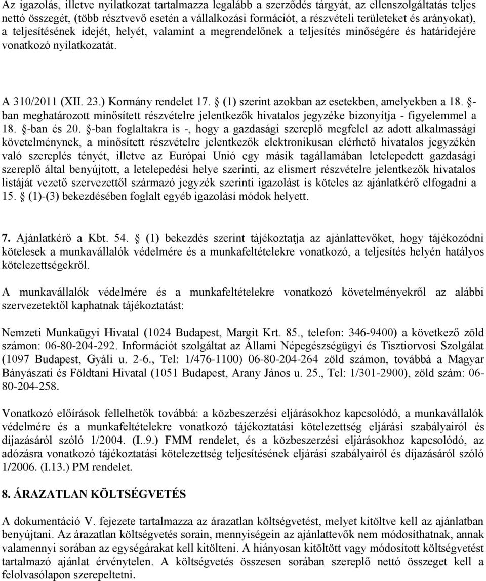 (1) szerint azokban az esetekben, amelyekben a 18. - ban meghatározott minősített részvételre jelentkezők hivatalos jegyzéke bizonyítja - figyelemmel a 18. -ban és 20.