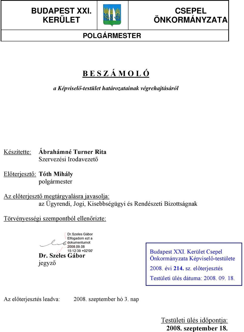 Szervezési Irodavezető Előterjesztő: Tóth Mihály polgármester Az előterjesztő megtárgyalásra javasolja: az Ügyrendi, Jogi, Kisebbségügyi és Rendészeti