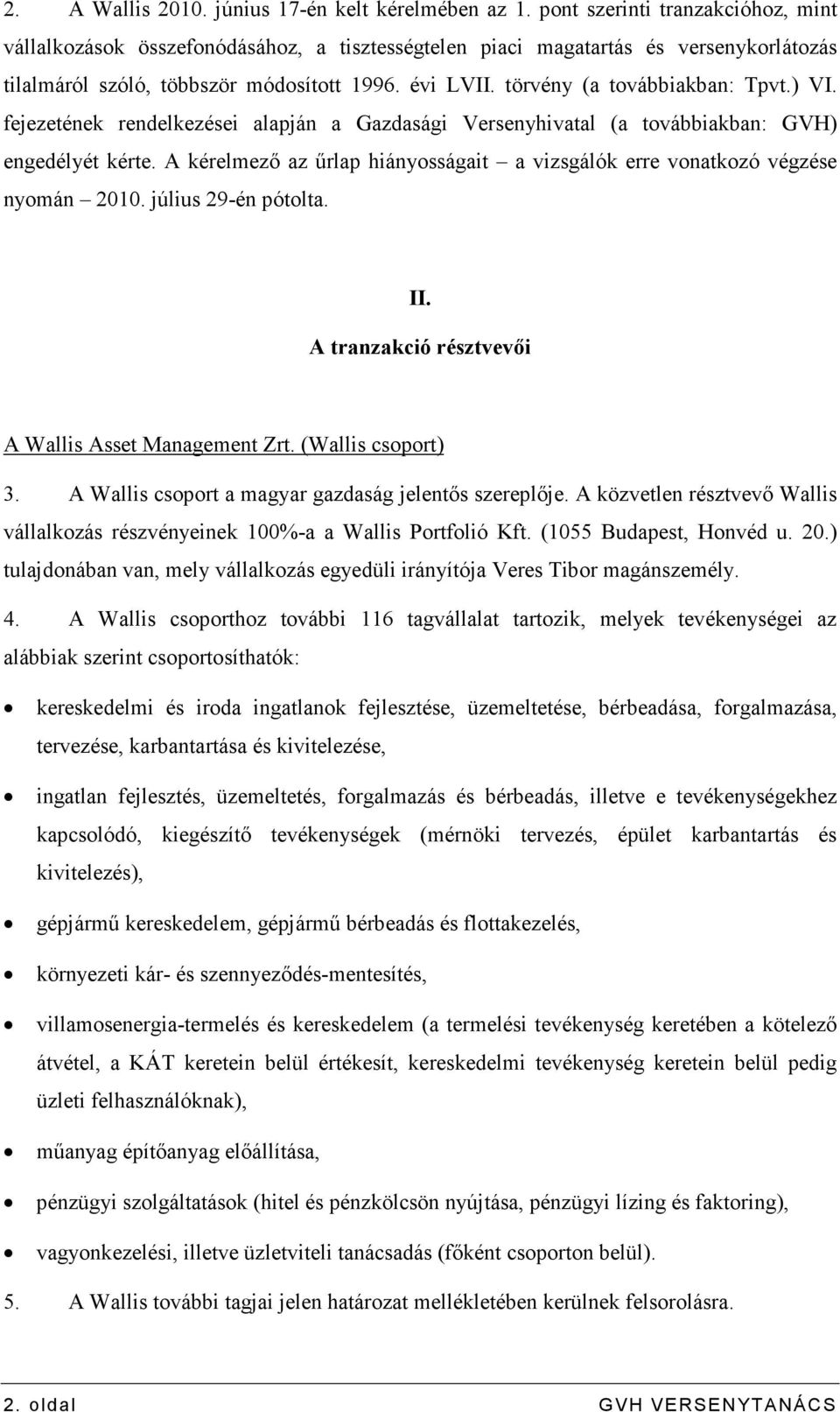 törvény (a továbbiakban: Tpvt.) VI. fejezetének rendelkezései alapján a Gazdasági Versenyhivatal (a továbbiakban: GVH) engedélyét kérte.