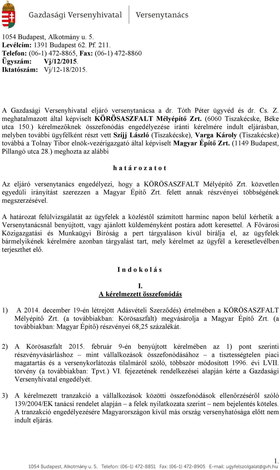 ) kérelmezőknek összefonódás engedélyezése iránti kérelmére indult eljárásban, melyben további ügyfélként részt vett Szíjj László (Tiszakécske), Varga Károly (Tiszakécske) továbbá a Tolnay Tibor