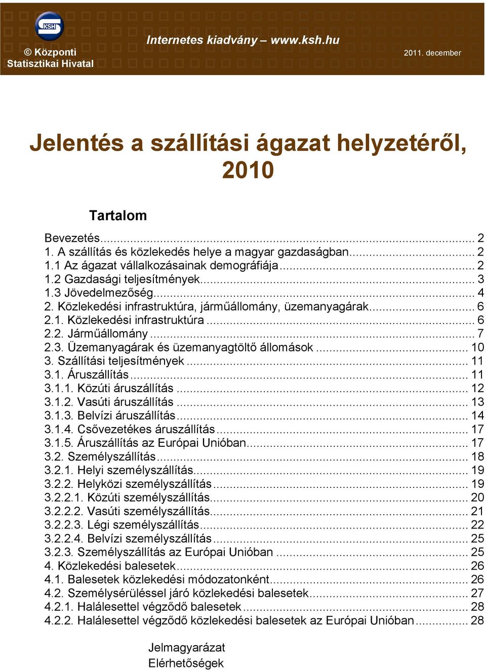 Közlekedési infrastruktúra, járműállomány, üzemanyagárak... 6 2.1. Közlekedési infrastruktúra... 6 2.2. Járműállomány... 7 2.3. Üzemanyagárak és üzemanyagtöltő állomások... 10 3.