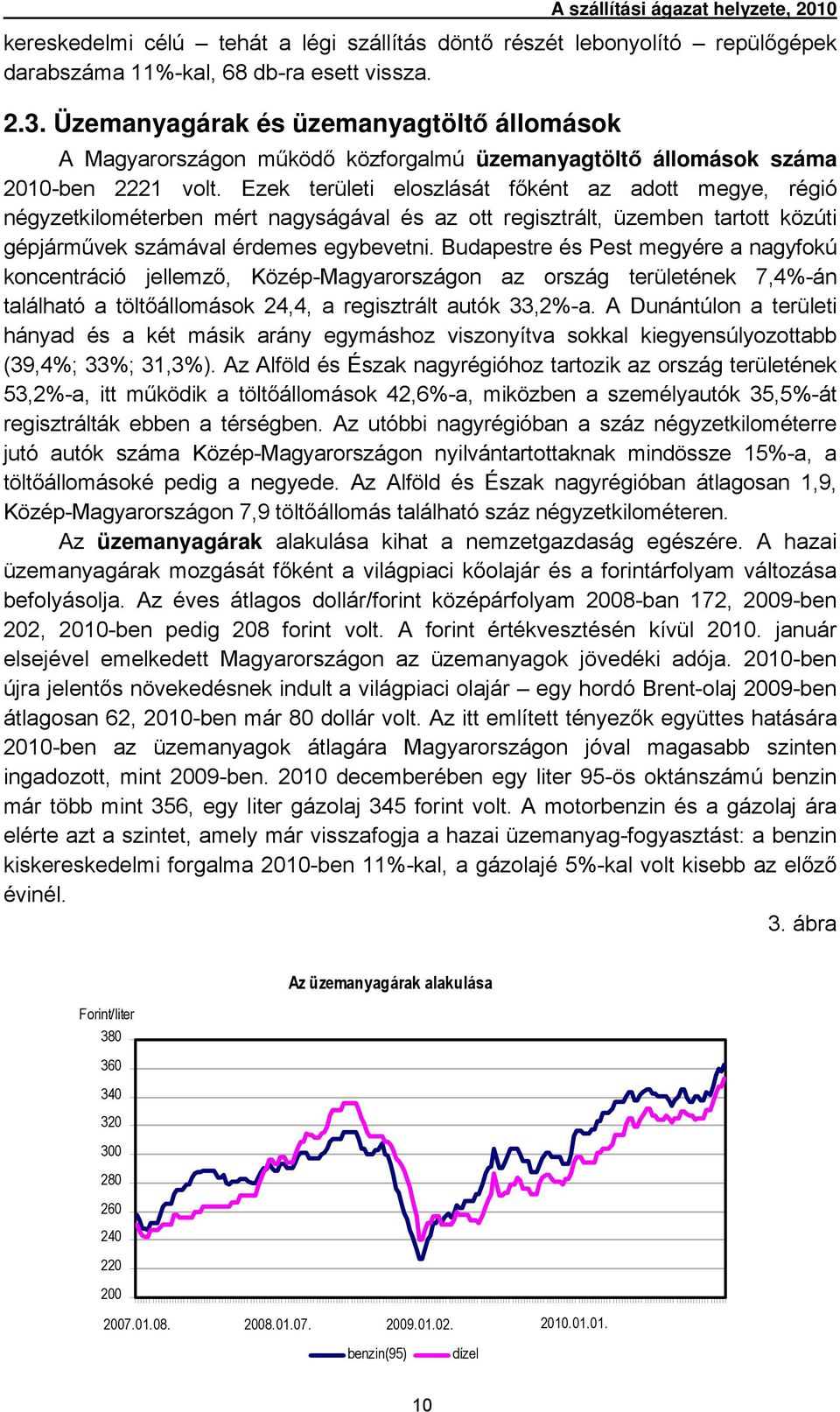 Ezek területi eloszlását főként az adott megye, régió négyzetkilométerben mért nagyságával és az ott regisztrált, üzemben tartott közúti gépjárművek számával érdemes egybevetni.