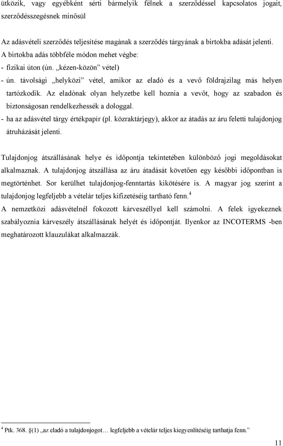 Az eladónak olyan helyzetbe kell hoznia a vevőt, hogy az szabadon és biztonságosan rendelkezhessék a dologgal. - ha az adásvétel tárgy értékpapír (pl.