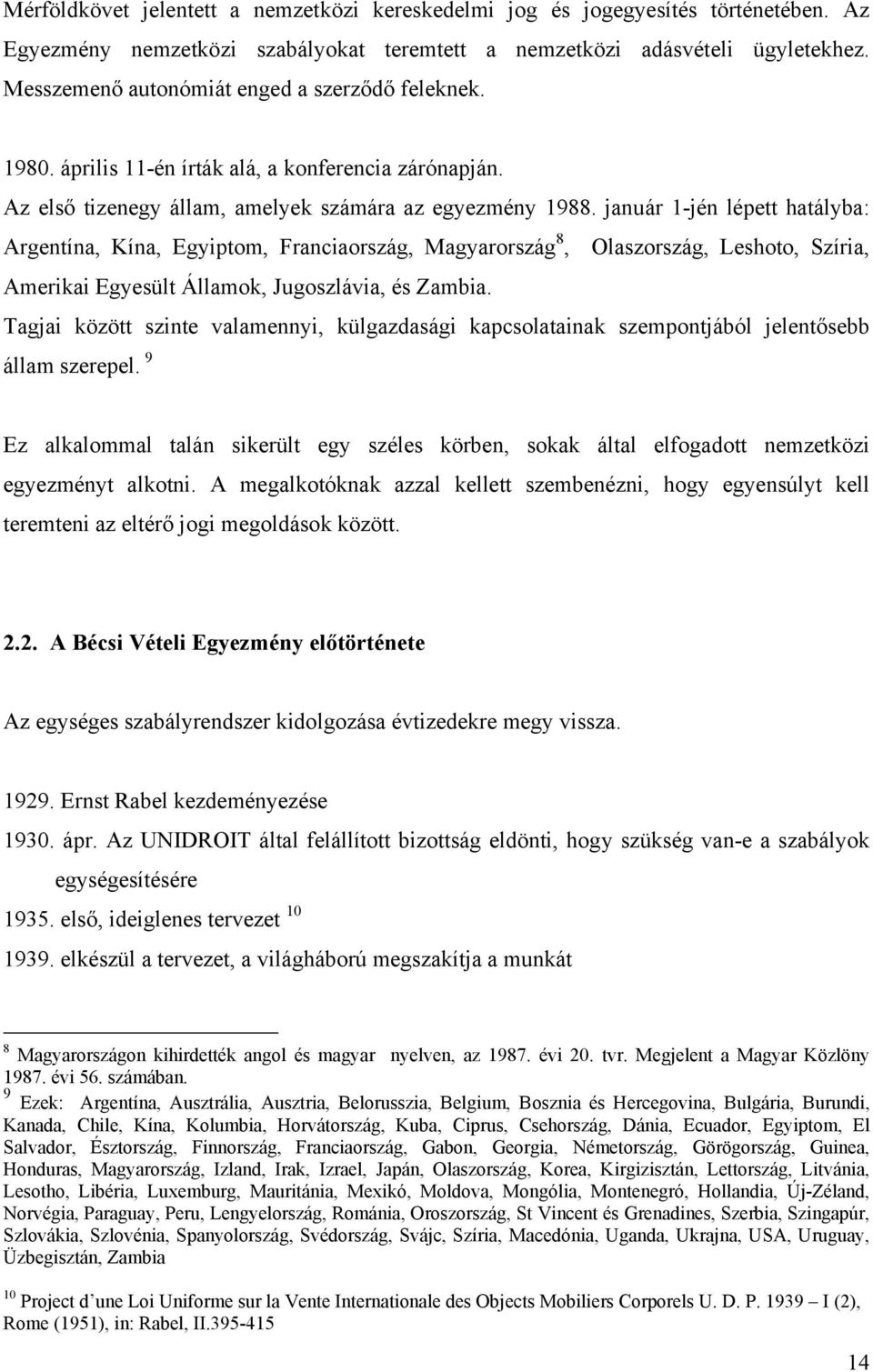 január 1-jén lépett hatályba: Argentína, Kína, Egyiptom, Franciaország, Magyarország 8, Olaszország, Leshoto, Szíria, Amerikai Egyesült Államok, Jugoszlávia, és Zambia.