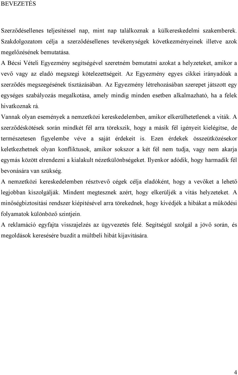 A Bécsi Vételi Egyezmény segítségével szeretném bemutatni azokat a helyzeteket, amikor a vevő vagy az eladó megszegi kötelezettségeit.