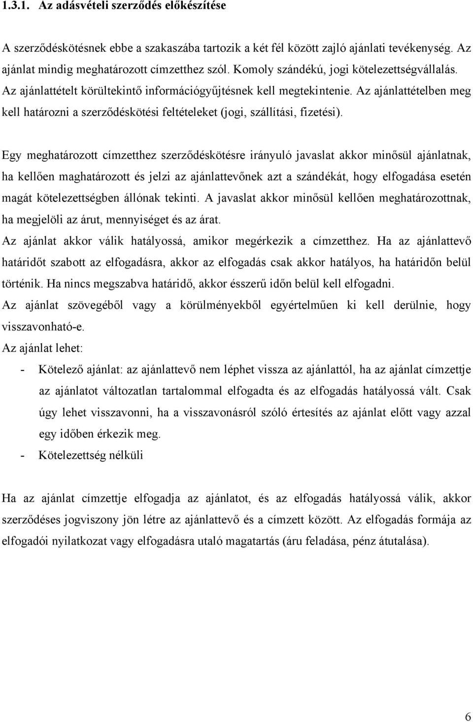 Az ajánlattételben meg kell határozni a szerződéskötési feltételeket (jogi, szállítási, fizetési).