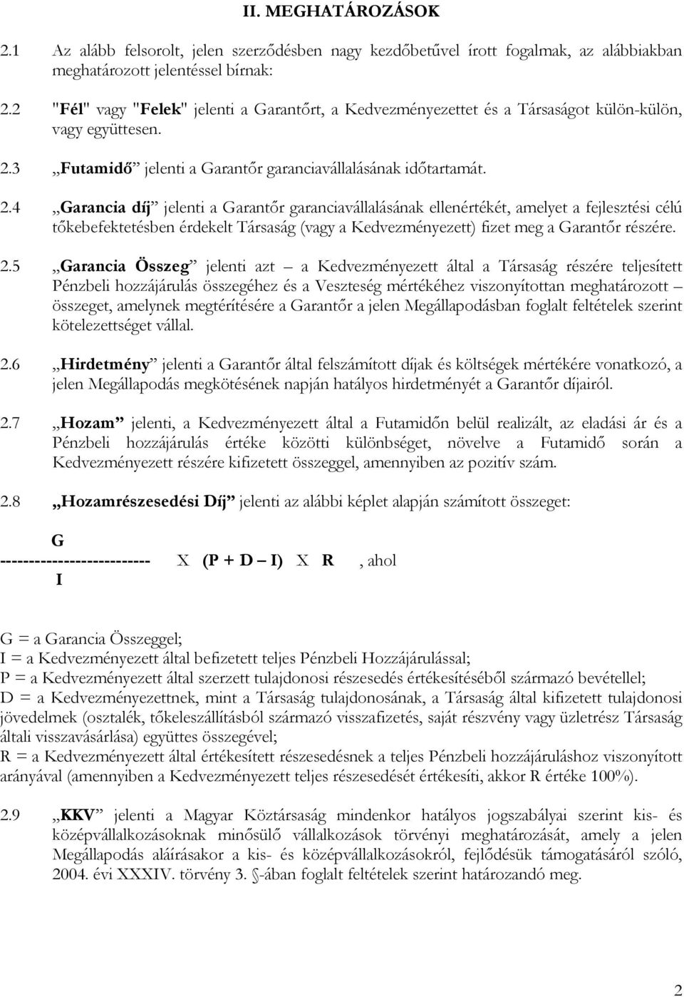 3 Futamidő jelenti a Garantőr garanciavállalásának időtartamát. 2.