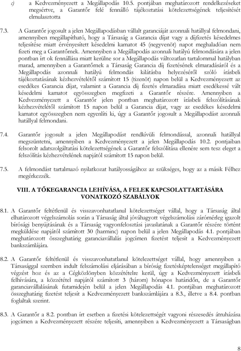 miatt érvényesített késedelmi kamatot 45 (negyvenöt) napot meghaladóan nem fizeti meg a Garantőrnek.