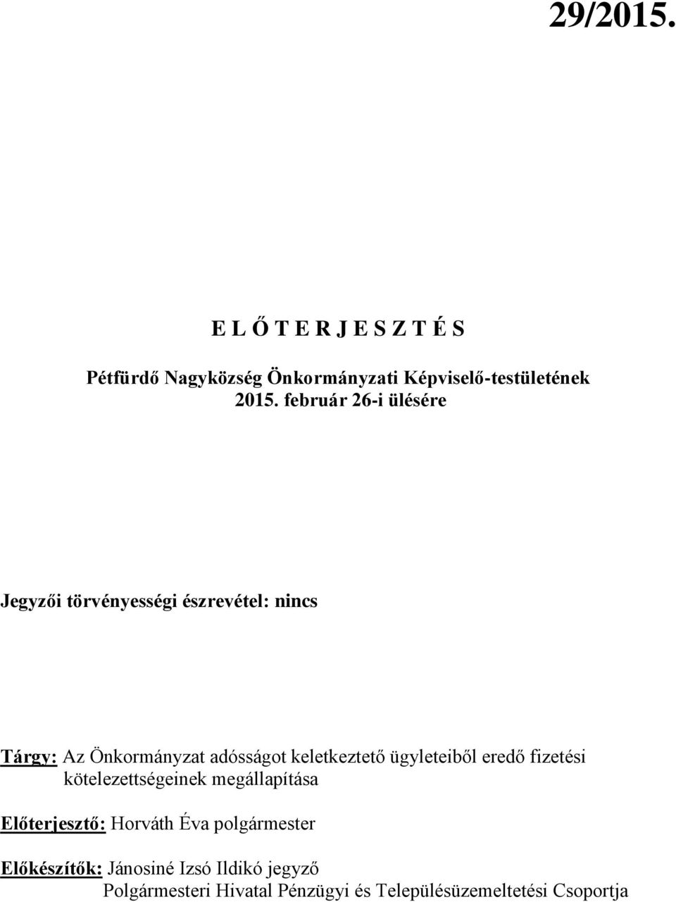 keletkeztető ügyleteiből eredő fizetési kötelezettségeinek megállapítása Előterjesztő: Horváth Éva