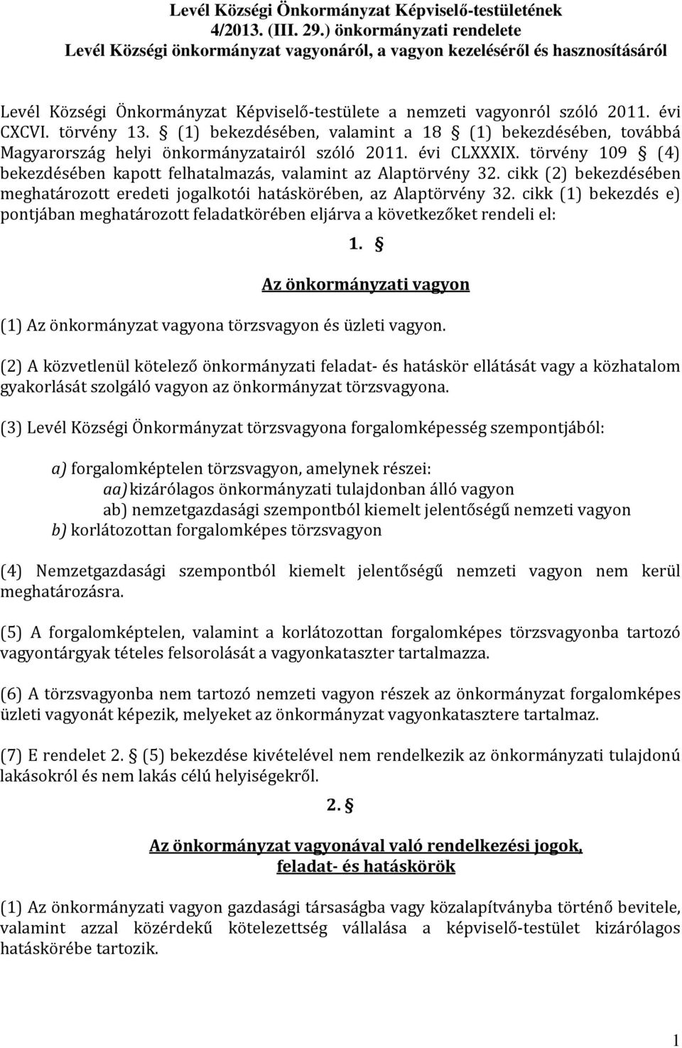 törvény 13. (1) bekezdésében, valamint a 18 (1) bekezdésében, továbbá Magyarország helyi önkormányzatairól szóló 2011. évi CLXXXIX.