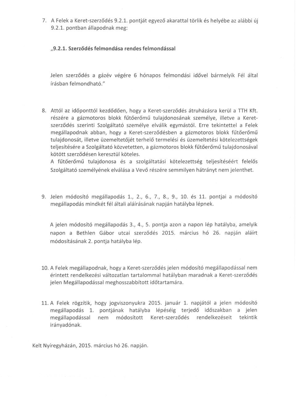 részére a gázmotoros blokk fűtőerőmű tulajdonosának személye, illetve a Keretszerződés szerinti Szolgáltató személye elválik egymástól.