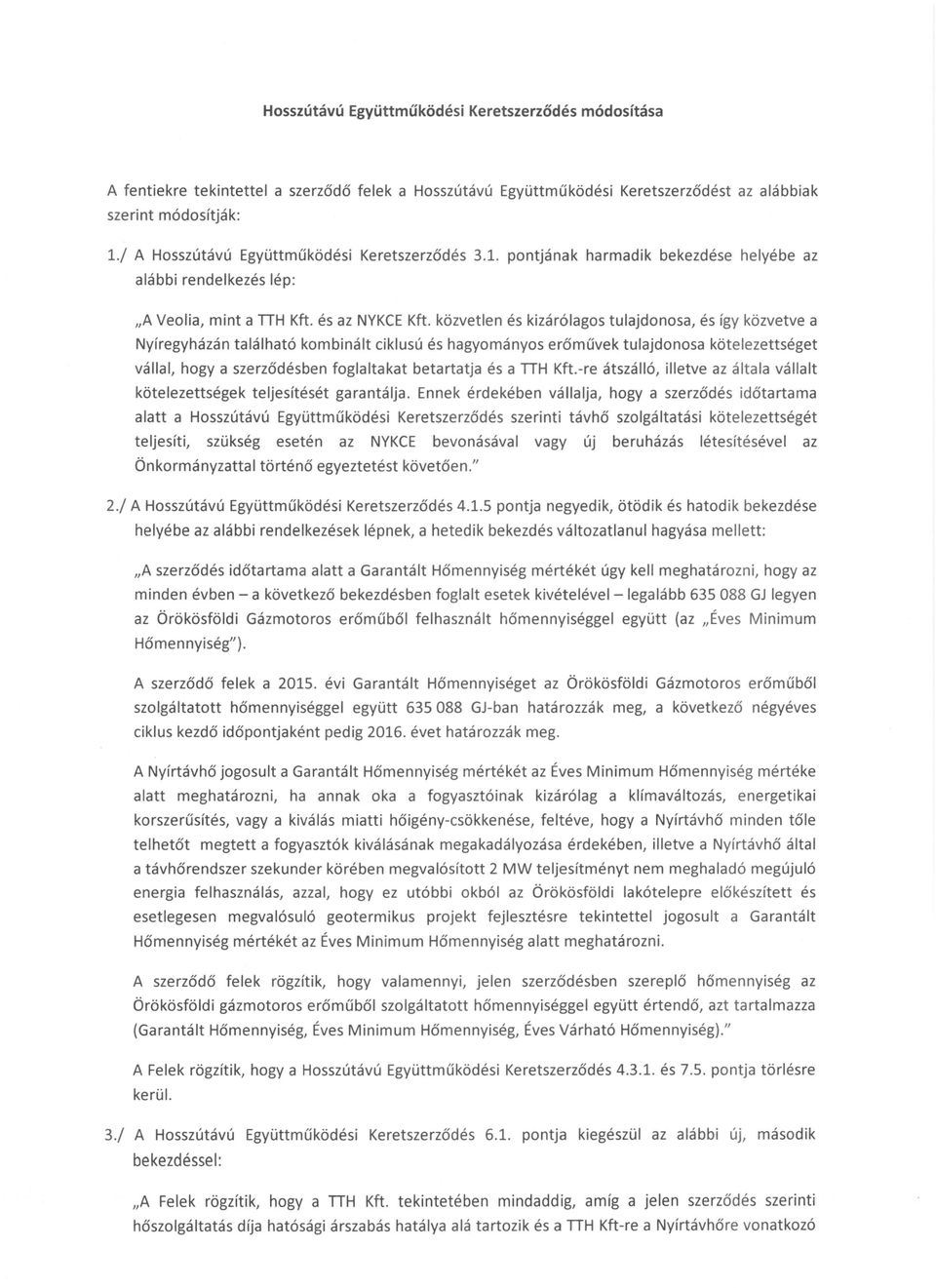 közvetlen és kizárólagos tulajdonosa, és így közvetve a Nyíregyházán található kombinált ciklusú és hagyományos erőművek tulajdonosa kötelezettséget vállal, hogya szerződésben foglaltakat betartatja