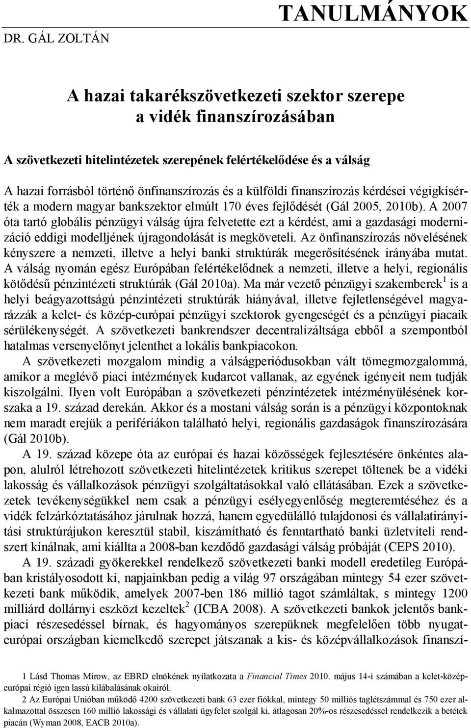 A 2007 óta tartó globális pénzügyi válság újra felvetette ezt a kérdést, ami a gazdasági modernizáció eddigi modelljének újragondolását is megköveteli.
