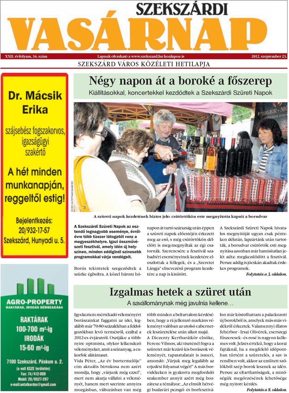 csütörtökön este megnyitotta kapuit a borudvar A Szekszárdi Szüreti Napok az esztendő legnagyobb eseménye, évrőlévre több tízezer látogatót vonz a megyeszékhelyre.