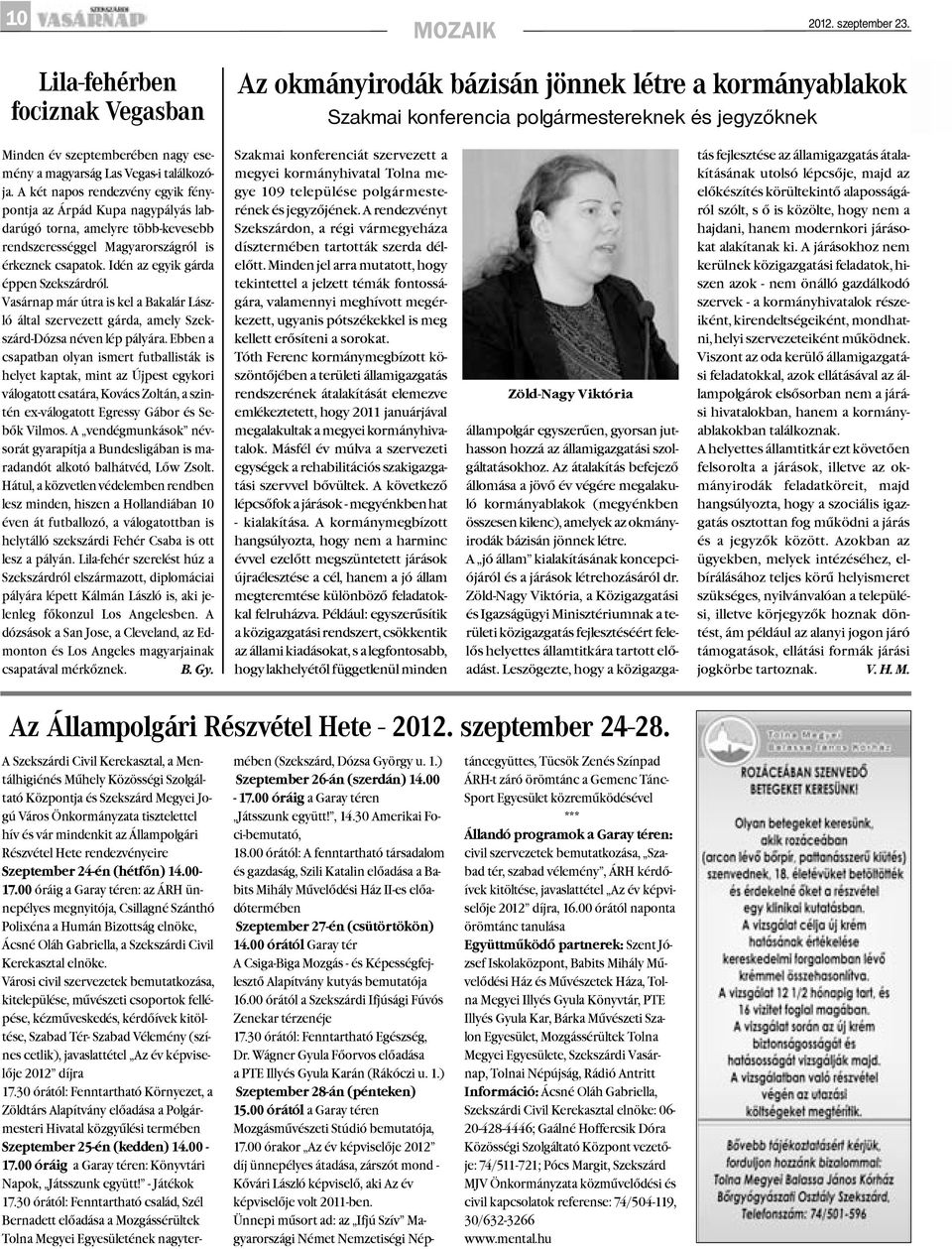 Vegas-i találkozója. A két napos rendezvény egyik fénypontja az Árpád Kupa nagypályás labdarúgó torna, amelyre több-kevesebb rendszerességgel Magyarországról is érkeznek csapatok.
