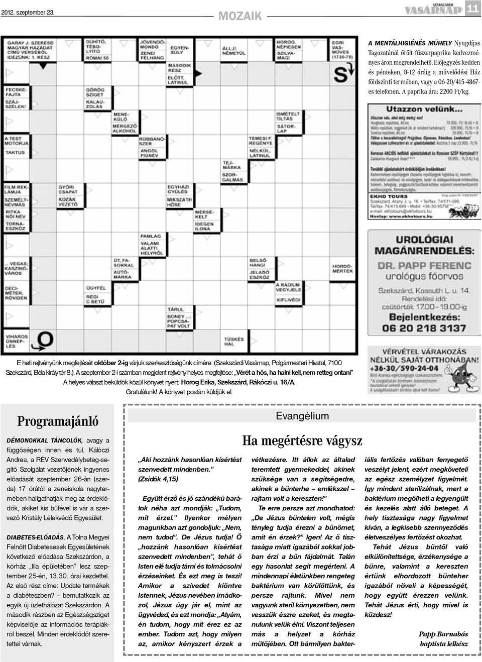 E heti rejtvényünk megfejtését október 2-ig várjuk szerkesztõségünk címére: (Szekszárdi Vasárnap, Polgármesteri Hivatal, 7100 Szekszárd, Béla király tér 8.).