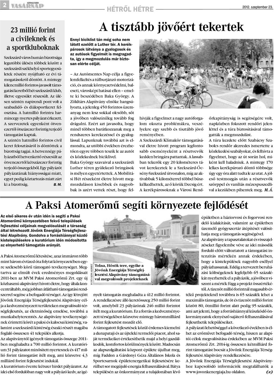 támogatásokról döntött. A mintegy kilencmillió forintos javasolt támogatási keretbõl hét szekszárdi klub, illetve egyesület részesült.