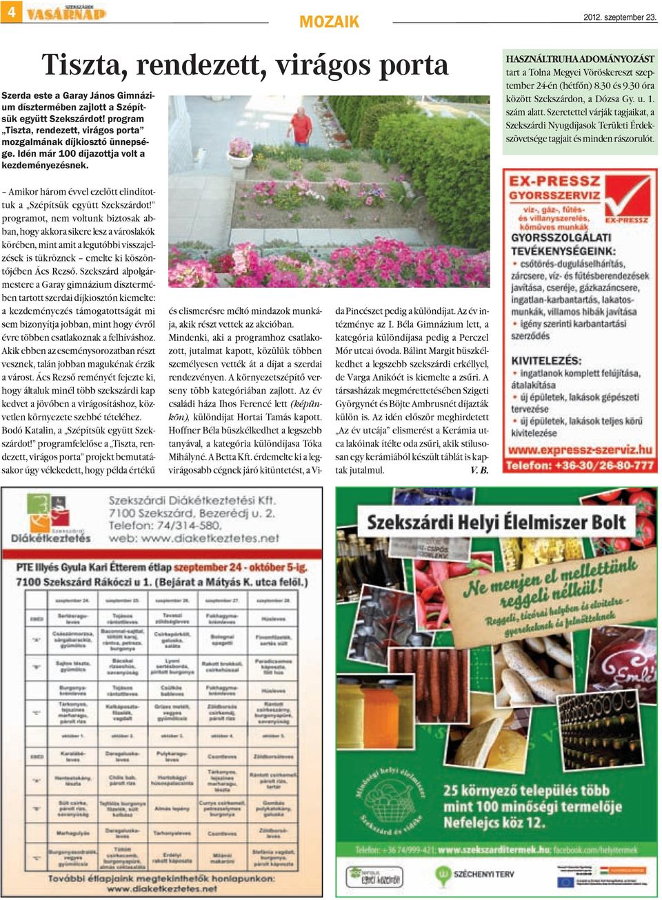 HASZNÁLTRUHA ADOMÁNYOZÁST tart a Tolna Megyei Vöröskereszt szeptember 24-én (hétfõn) 8.30 és 9.30 óra között Szekszárdon, a Dózsa Gy. u. 1. szám alatt.