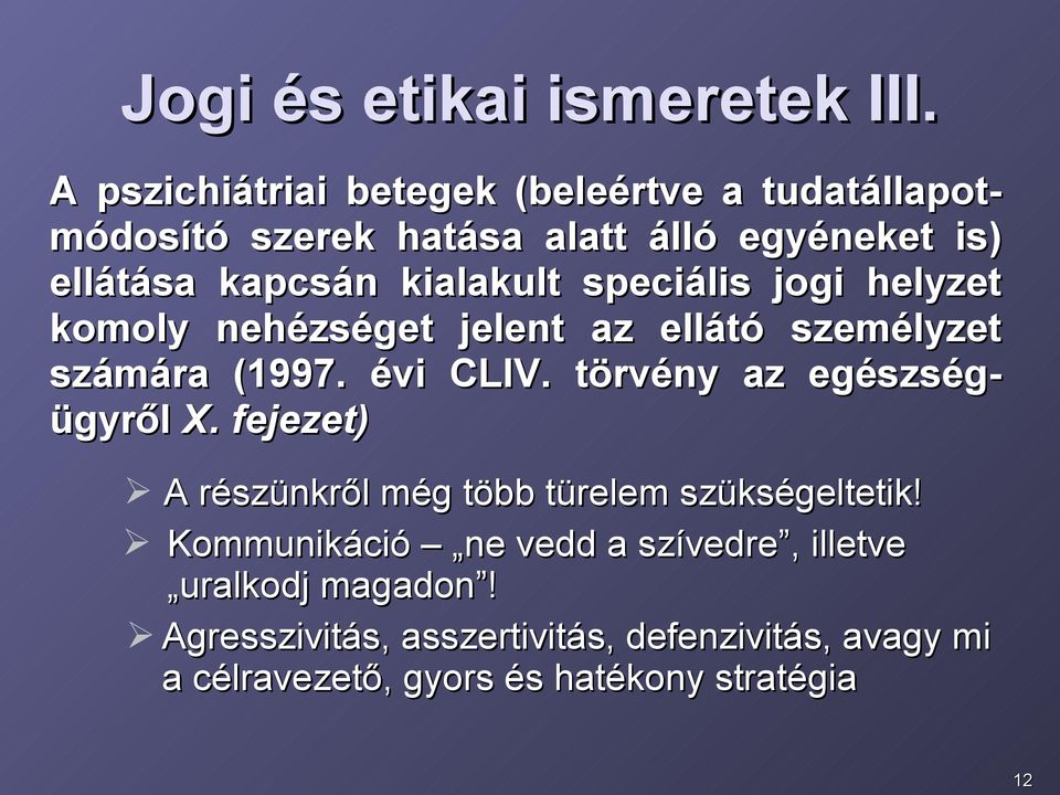 kialakult speciális jogi helyzet komoly nehézséget jelent az ellátó személyzet számára (1997. évi CLIV.