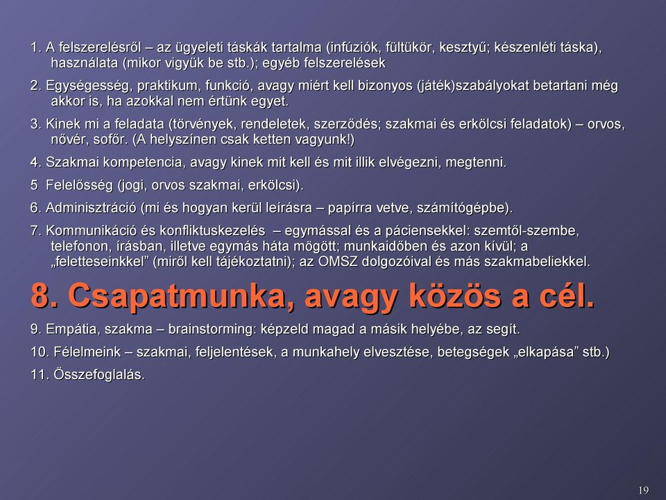 Kinek mi a feladata (törvények, rendeletek, szerződés; szakmai és erkölcsi feladatok) orvos, nővér, sofőr. (A helyszínen csak ketten vagyunk!) 4.