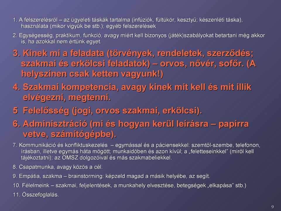 Kinek mi a feladata (törvények, rendeletek, szerződés; szakmai és erkölcsi feladatok) orvos, nővér, sofőr. (A helyszínen csak ketten vagyunk!) 4.