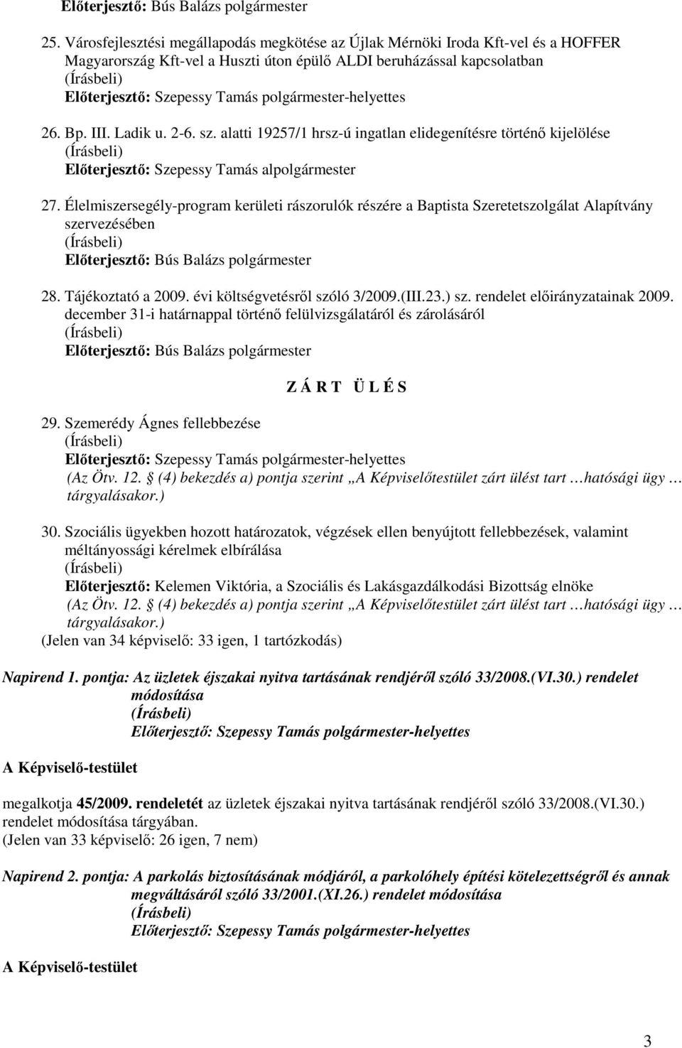 Élelmiszersegély-program kerületi rászorulók részére a Baptista Szeretetszolgálat Alapítvány szervezésében 28. Tájékoztató a 2009. évi költségvetésrıl szóló 3/2009.(III.23.) sz.