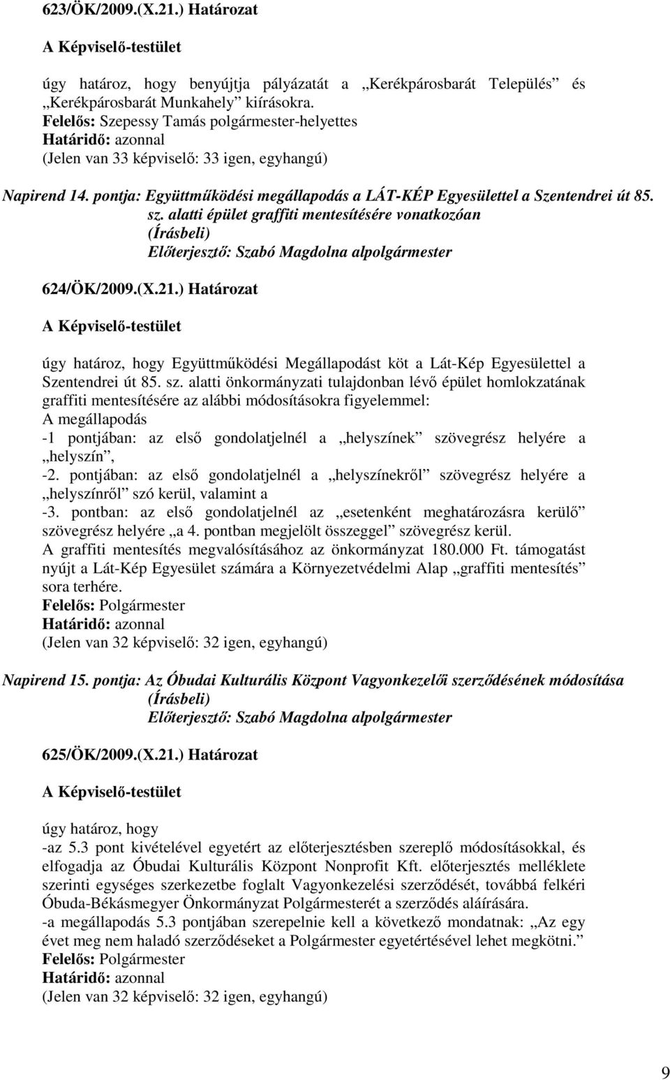 alatti épület graffiti mentesítésére vonatkozóan Elıterjesztı: Szabó Magdolna alpolgármester 624/ÖK/2009.(X.21.