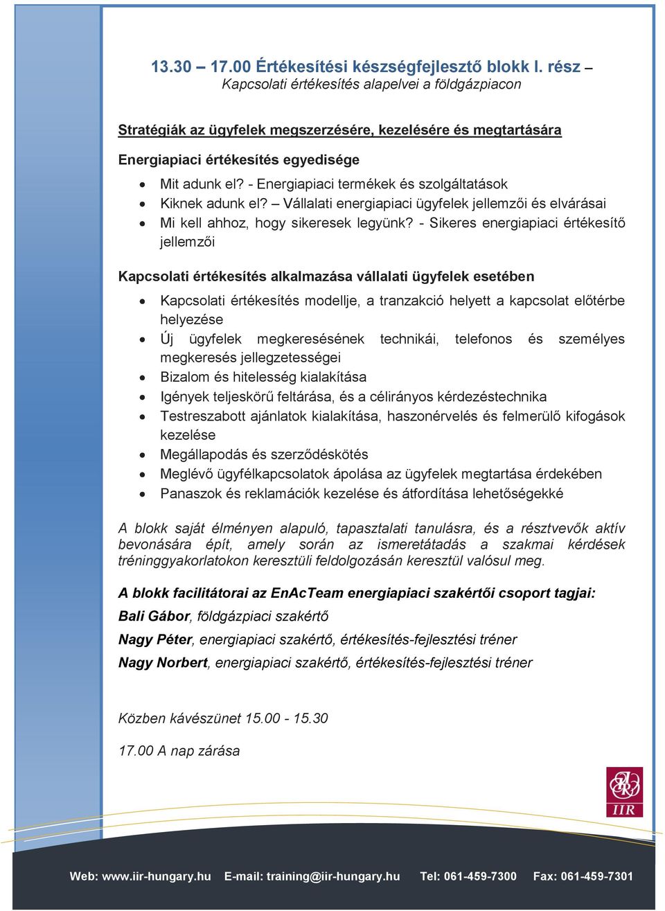 - Energiapiaci termékek és szolgáltatások Kiknek adunk el? Vállalati energiapiaci ügyfelek jellemzői és elvárásai Mi kell ahhoz, hogy sikeresek legyünk?