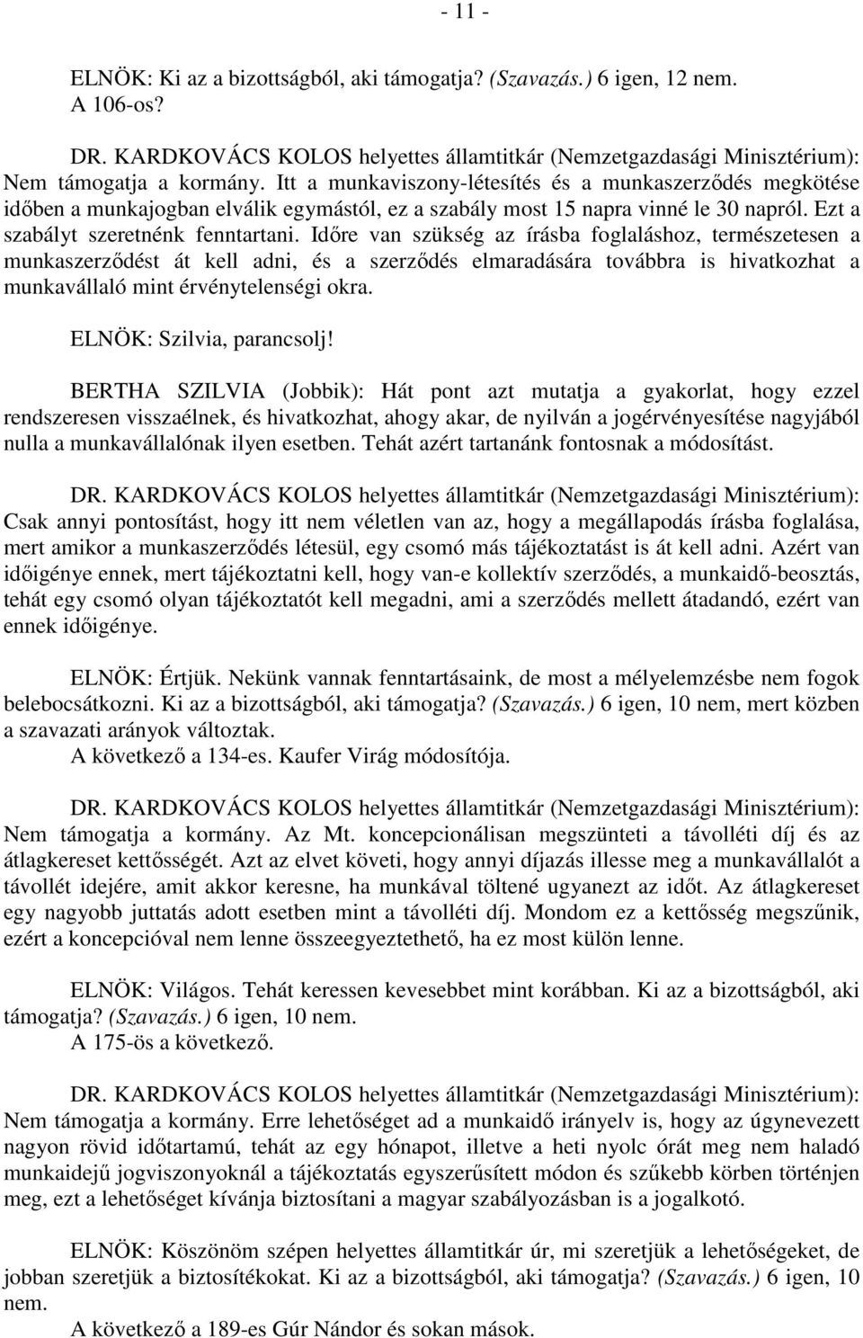 Időre van szükség az írásba foglaláshoz, természetesen a munkaszerződést át kell adni, és a szerződés elmaradására továbbra is hivatkozhat a munkavállaló mint érvénytelenségi okra.