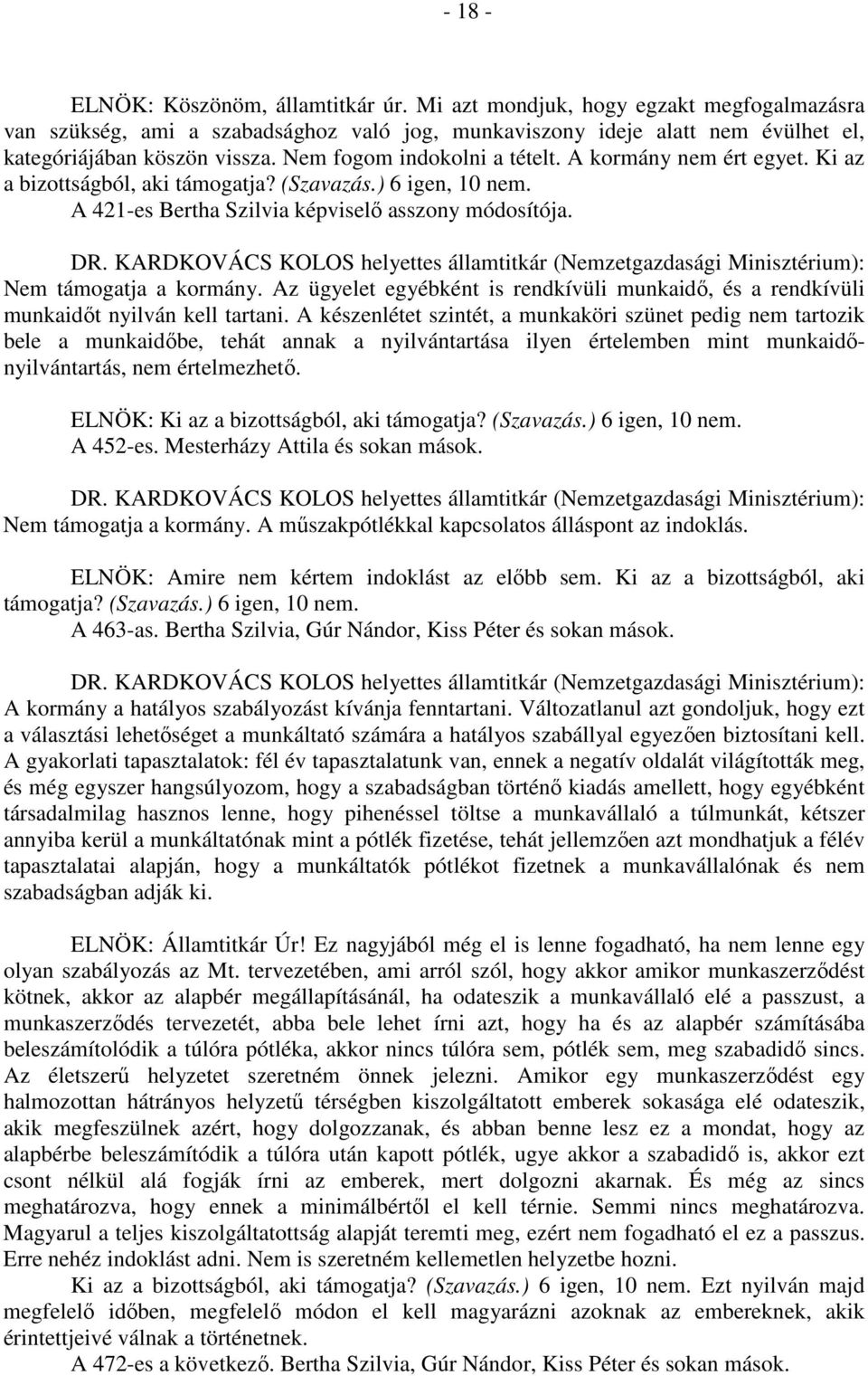 Az ügyelet egyébként is rendkívüli munkaidő, és a rendkívüli munkaidőt nyilván kell tartani.